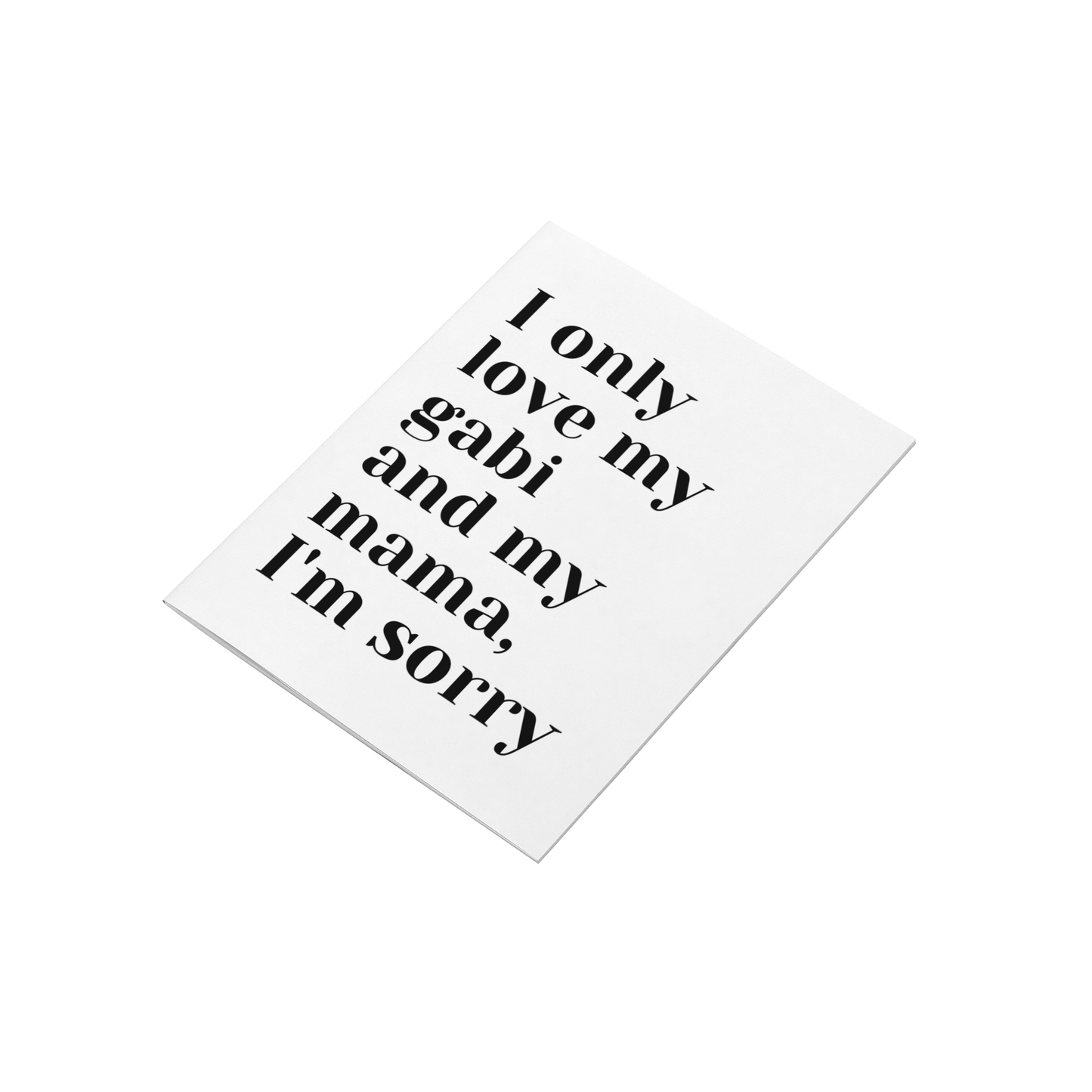 I Only Love My Gabi & My Mama I'm Sorry (8x10) Print